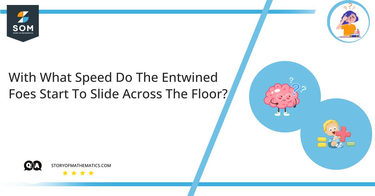 With What Speed Do The Entwined Foes Start To Slide Across The Floor