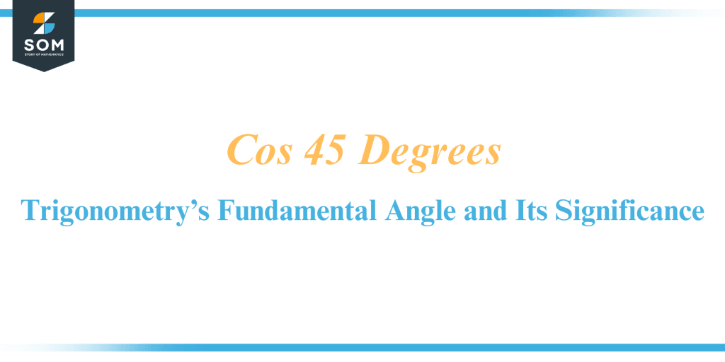 cos-45-degrees-trigonometry-s-fundamental-angle-and-its-significance