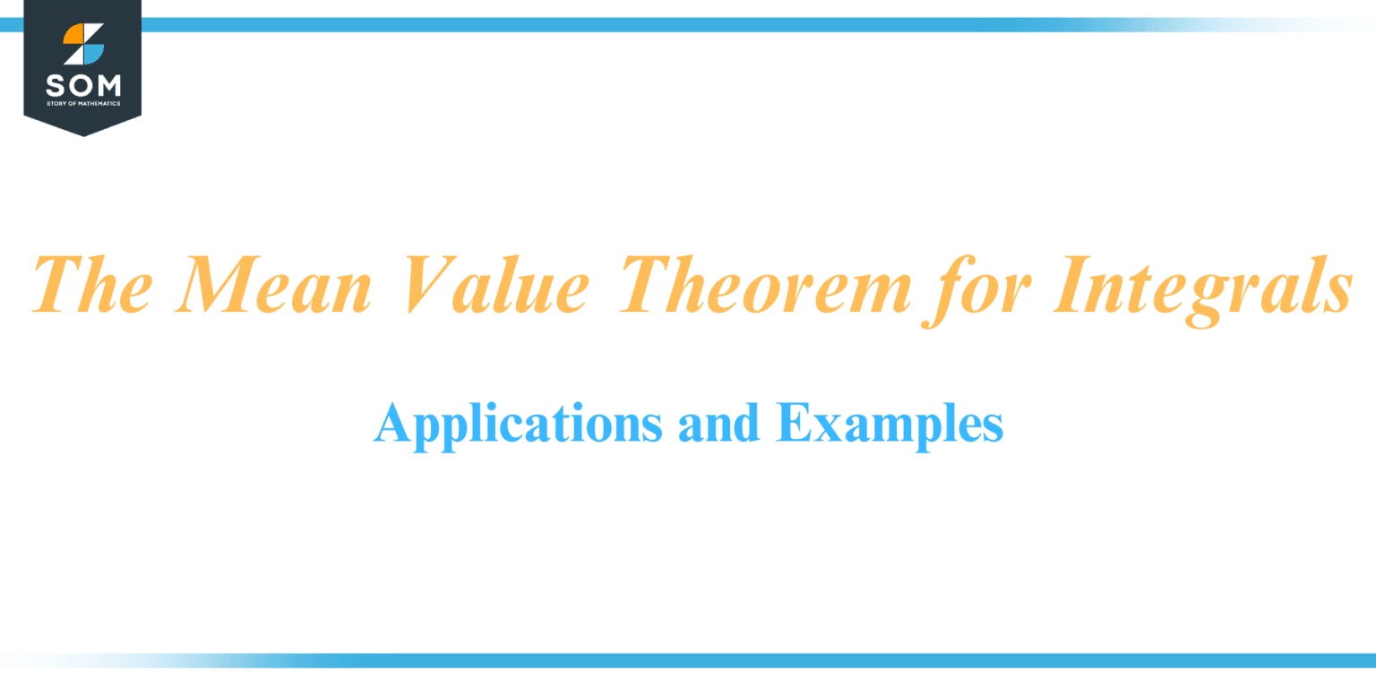 The Mean Value Theorem for Integrals-Applications and Examples