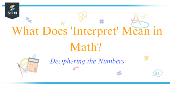 What Does Interpret Mean in Math Deciphering the Numbers