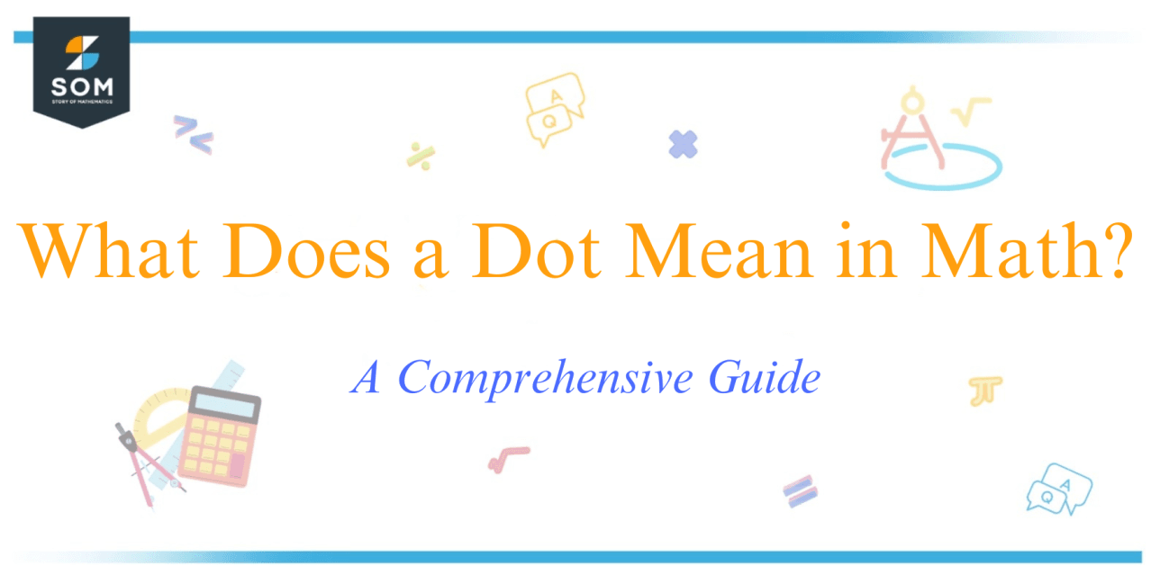 What Does a Dot Mean in Math? A Comprehensive Guide