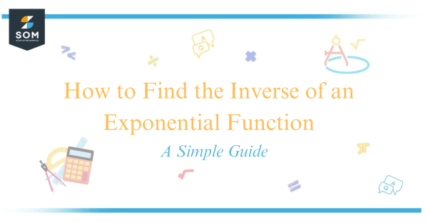 How to Find the Inverse of an Exponential Function - A Simple Guide