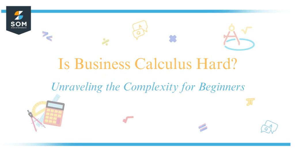 Is Business Calculus Hard? Unraveling The Complexity For Beginners